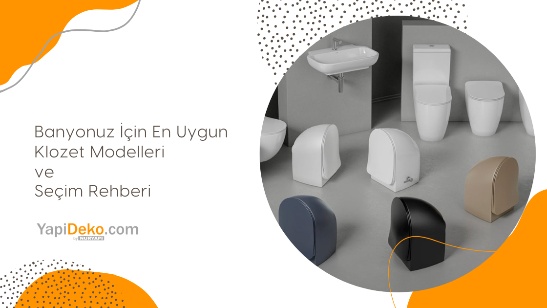 Banyonuz İçin En Uygun Klozet Modelleri ve Seçim Rehberi